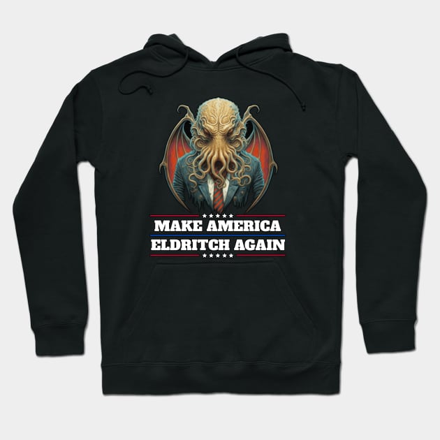 Cthulhu For President USA 2024 Election - Make America Eldritch Again Hoodie by InfinityTone